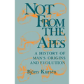 Not from the Apes: A History of Man's Origins and Evolution
