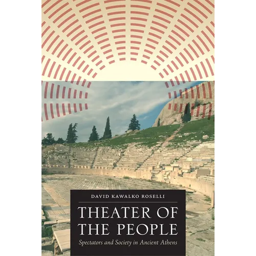 Theater of the People: Spectators and Society in Ancient Athens