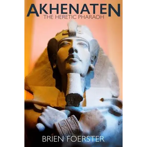 Akhenaten: The Heretic Pharaoh