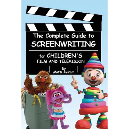 The Complete Guide to Screenwriting for Children's Film & Television