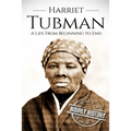 Harriet Tubman: A Life From Beginning to End