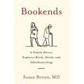 Bookends: A Family Doctor Explores Birth, Death, and Tokothanatology