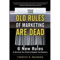 The Old Rules of Marketing Are Dead: 6 New Rules to Reinvent Your Brand and Reignite Your Business