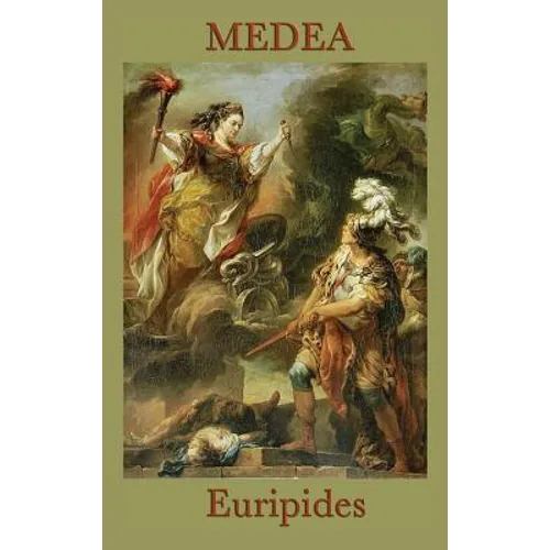 Medea: A Classic Greek Tragedy of Betrayal, Exile, and Revenge