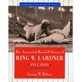 The Annotated Baseball Stories of Ring W. Lardner, 1914-1919