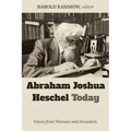 Abraham Joshua Heschel Today: Voices from Warsaw and Jerusalem