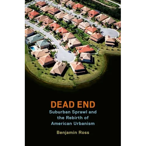 Dead End: Suburban Sprawl and the Rebirth of American Urbanism