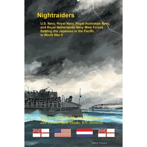 Nightraiders: U.S. Navy, Royal Navy, Royal Australian Navy, and Royal Netherlands Navy Mine Forces Battling the Japanese in the Pacific in World War I