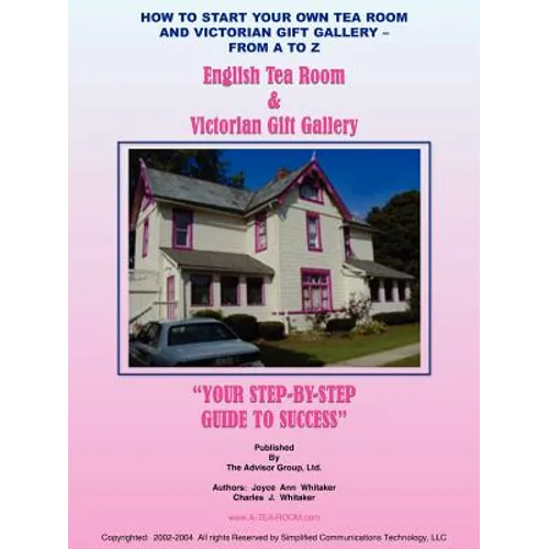 How to Start Your Own Tea Room and Victorian Gift Gallery - From a - Z
