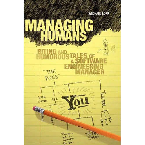 Managing Humans: Biting and Humorous Tales of a Software Engineering Manager