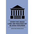 Over the Dead Line Or Tracked By Blood-Hounds