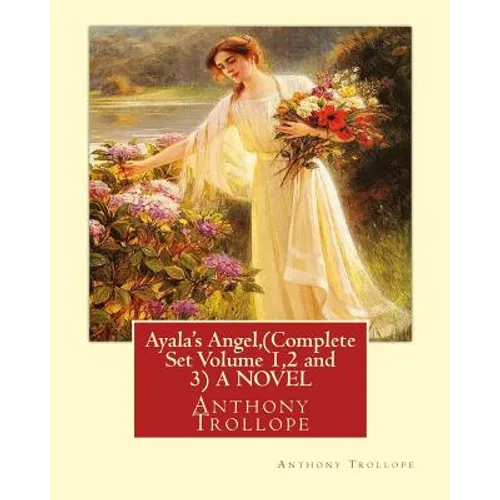 Ayala's Angel, by Anthony Trollope (Complete Set Volume 1,2 and 3) A NOVEL