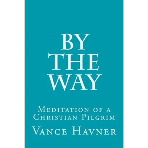 By The Way: Meditation of a Christian Pilgrim