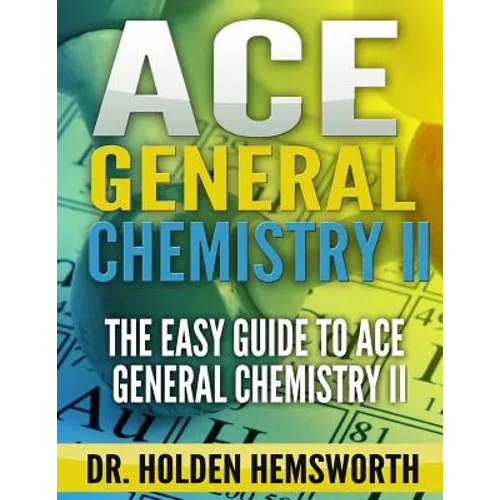 Ace General Chemistry II: The EASY Guide to Ace General Chemistry II
