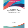 The Office Of The Worshipful Master And His Prerogatives And Duties