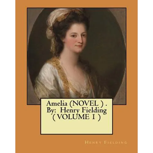 Amelia (NOVEL ) . By: Henry Fielding ( VOLUME 1 )
