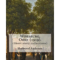 Winesburg, Ohio (1919). By: Sherwood Anderson (Short story collections): Sherwood Anderson (September 13, 1876 - March 8, 1941) was an American no