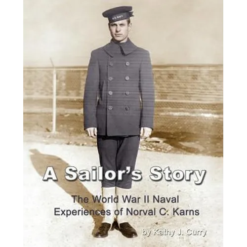 A Sailor's Story: The World War II Naval Experiences of Norval C. Karns