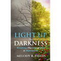 Light Up The Darkness: Breaking the Grip of Fear & Depression