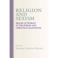 Religion and Sexism: Images of Women in the Jewish and Christian Traditions