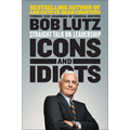Icons and Idiots: Straight Talk on Leadership