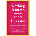 Nothing Is Worth More Than This Day.: Finding Joy in Every Moment
