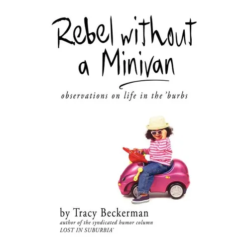 Rebel Without a Minivan: observations on life in the 'burbs