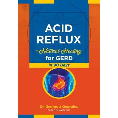 Acid Reflux: Natural Healing for GERD in 90 Days