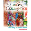 The Creative Conversation: ArtMaking as Playful Prayer