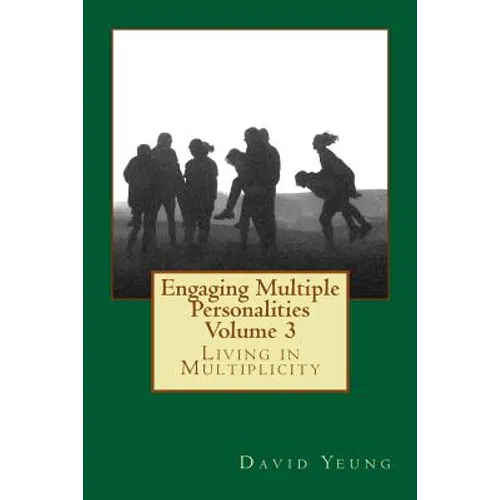 Engaging Multiple Personalities Volume 3: Living in Multiplicity
