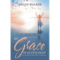 My Grace Is Sufficient: God's Strength Is Made Perfect in Weakness