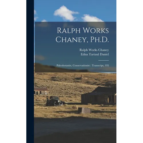 Ralph Works Chaney, Ph.D.: Paleobotanist, Conservationist: Transcript, 195