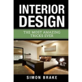 Interior Design: The Most Amazing Tricks Ever