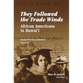 They Followed the Trade Winds: African Americans in Hawai'i