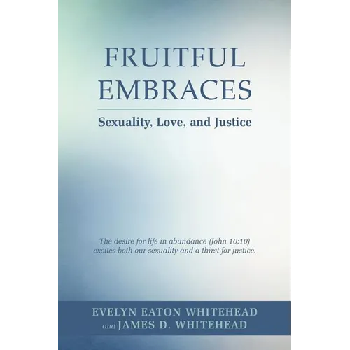 Fruitful Embraces: Sexuality, Love, and Justice