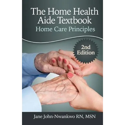 The Home Health Aide Textbook: Home Care Principles