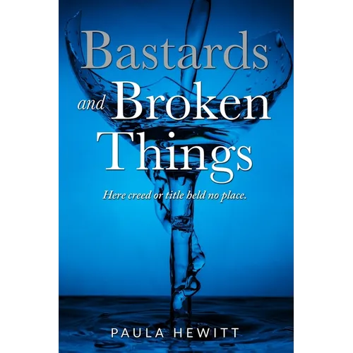 Bastards and Broken Things: Here creed or title held no place