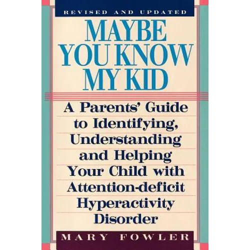 Maybe You Know My Kid 3rd Edition: A Parent's Guide to Identifying, Understanding, and Helping Your Child With Att ention Deficit Hyperactivity Disord