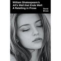William Shakespeare's All's Well that Ends Well: A Retelling in Prose