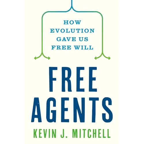 Free Agents: How Evolution Gave Us Free Will