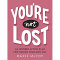 You're Not Lost: An Inspired Action Plan for Finding Your Own Way