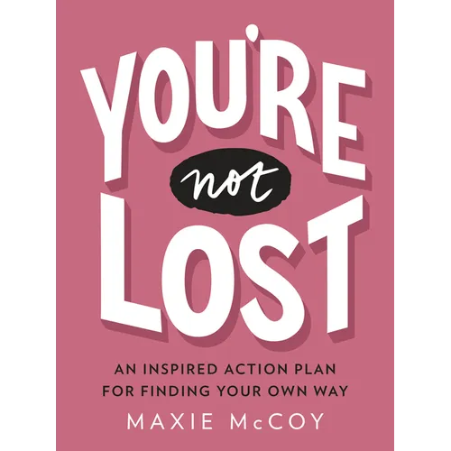 You're Not Lost: An Inspired Action Plan for Finding Your Own Way