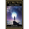 As a Man Thinks: Classic Edition (2018)