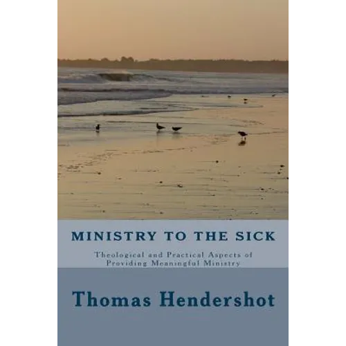 Ministry to the Sick: Theological and Practical Aspects of Providing Meaningful Ministry