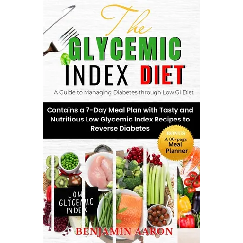 The Glycemic Index Diet: A Guide to Managing DIABETES through Low Glycemic Index Diet