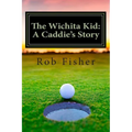 The Wichita Kid: A Caddie's Story