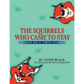 The Squirrels Who Came to Stay: Based on a True Story