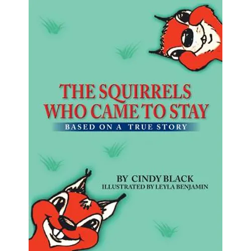 The Squirrels Who Came to Stay: Based on a True Story
