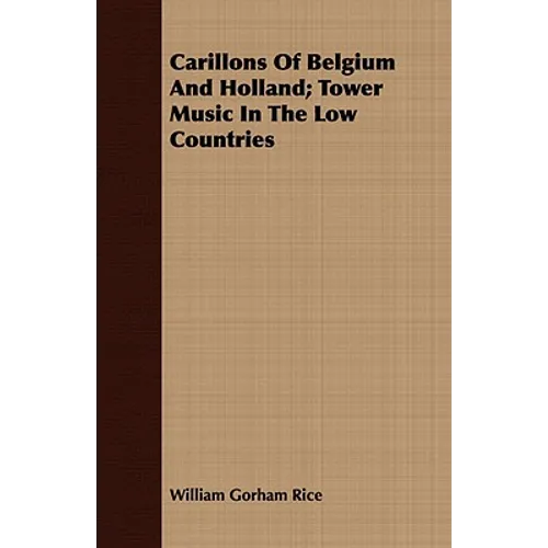 Carillons Of Belgium And Holland; Tower Music In The Low Countries