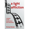 A Light Affliction: a History of Film Preservation and Restoration